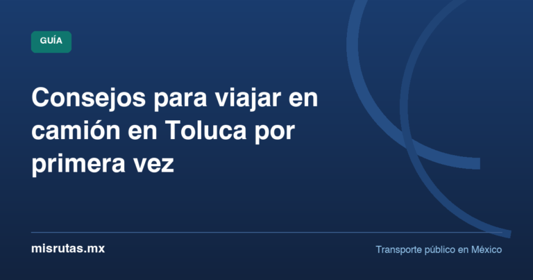 Consejos para viajar en camión en Toluca por primera vez — guía de MisRutas.mx