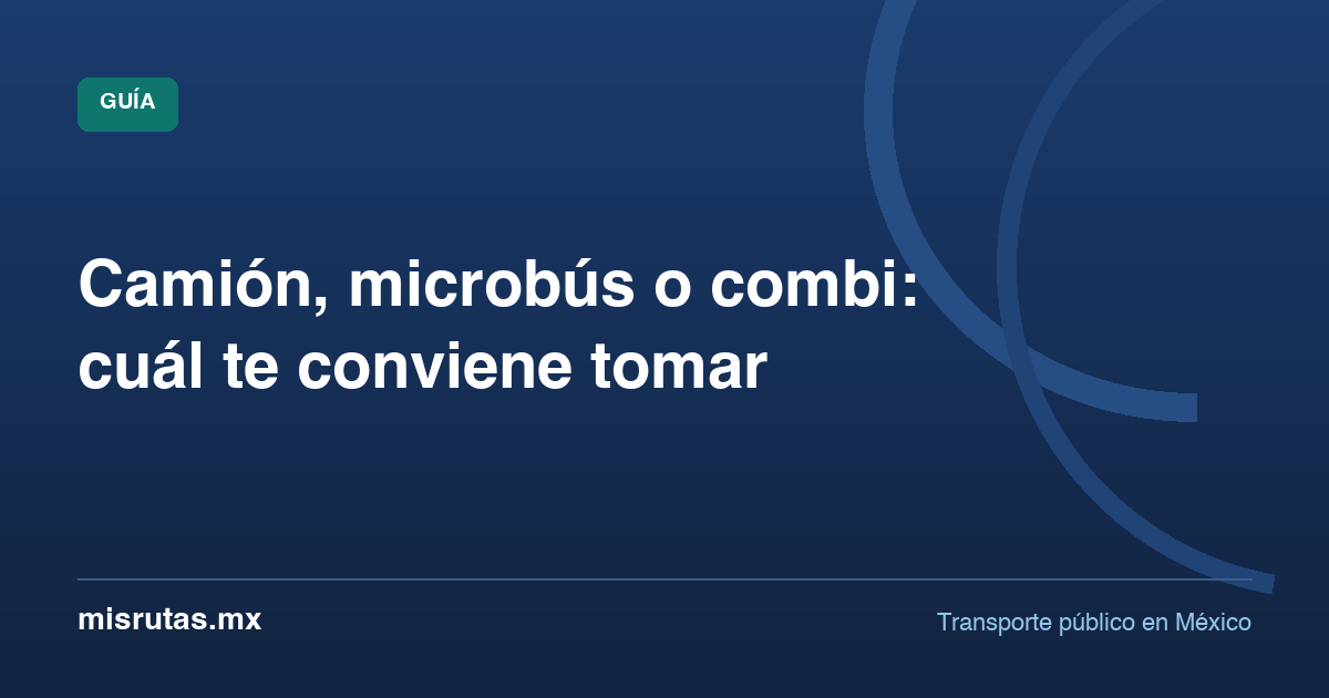 Camión, microbús o combi: cuál te conviene tomar — guía de MisRutas.mx