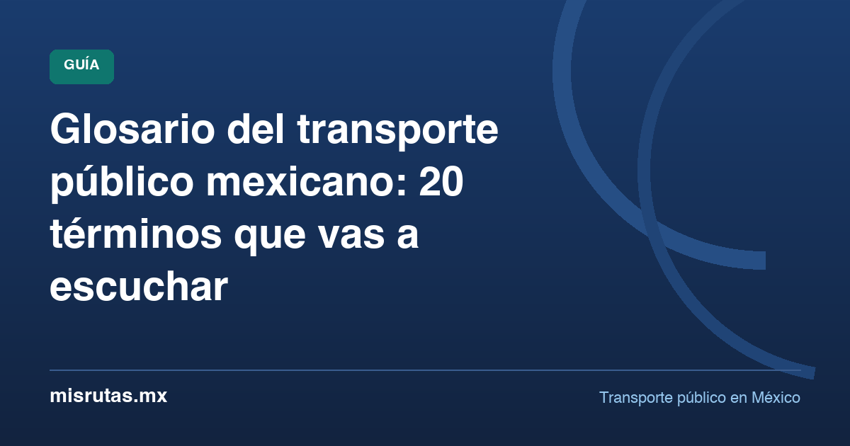 Glosario del transporte público mexicano: 20 términos que vas a escuchar — guía de MisRutas.mx