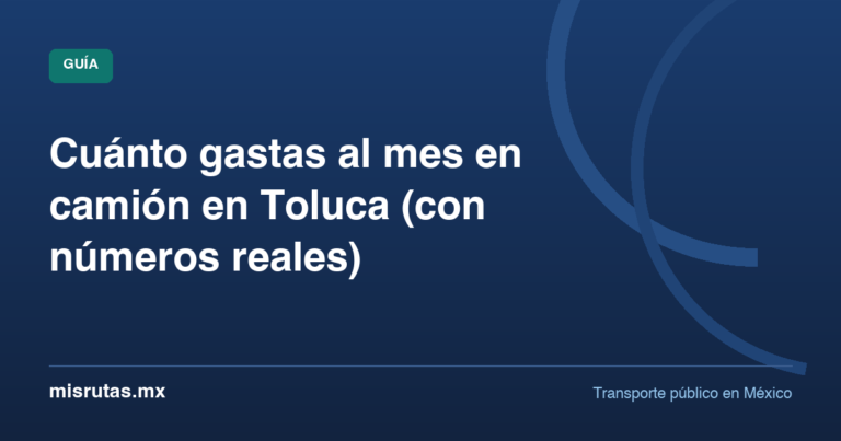 Cuánto gastas al mes en camión en Toluca (con números reales) — guía de MisRutas.mx