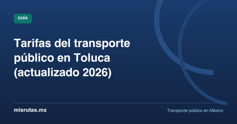 Tarifas del transporte público en Toluca (actualizado 2026) — guía de MisRutas.mx