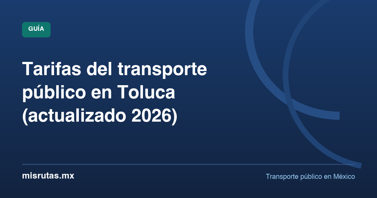 Tarifas del transporte público en Toluca (actualizado 2026) — guía de MisRutas.mx