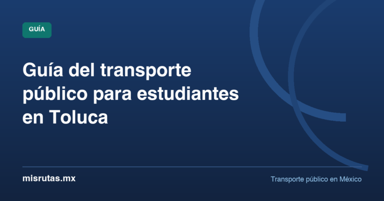 Guía del transporte público para estudiantes en Toluca — guía de MisRutas.mx