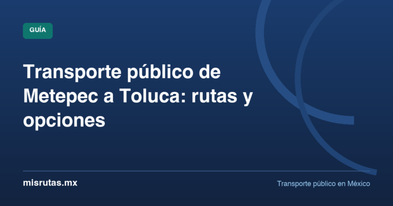 Transporte público de Metepec a Toluca: rutas y opciones — guía de MisRutas.mx