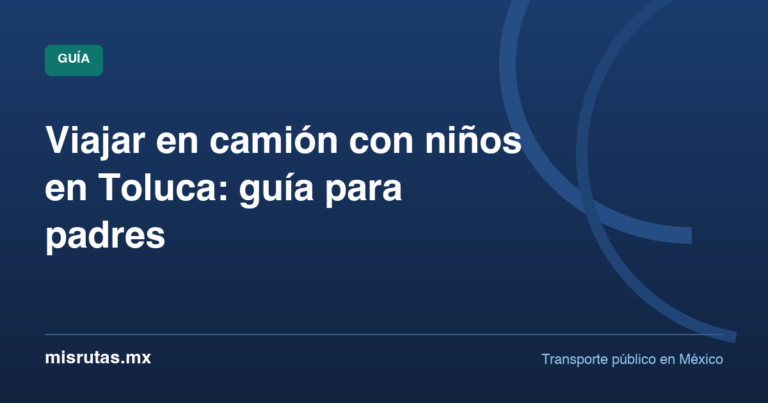 Viajar en camión con niños en Toluca: guía para padres — guía de MisRutas.mx